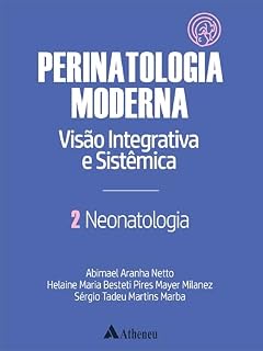 Livro Neonatologia - Perinatologia Moderna: visão integrativa e sistêmica - Volume 2 (eBook)
