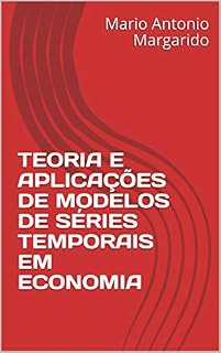 Livro TEORIA E APLICAÇÕES DE MODELOS DE SÉRIES TEMPORAIS EM ECONOMIA (LIVROS DE ECONOMETRIA E MODELOS DE SÉRIES TEMPORAIS - APLICADOS)