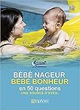Bébé nageur, bébé bonheur en 50 questions et 25 pour aller plus loin : Le point de vue de la FAA by 