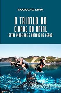 Livro O Triatlo na Cidade do Natal: Entre Pioneiros e Homens de Ferro