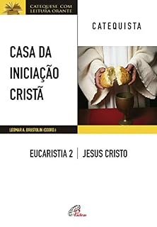 Livro Casa da Iniciação Cristã: Eucaristia 2 - catequista: Jesus Cristo