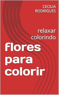 Livro flores para colorir: relaxar colorindo