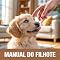 Livro Manual do Filhote: O Guia Definitivo para Cuidar, Educar e Criar Vínculos nos Primeiros 90 Dias do seu Cachorro