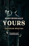 Provisionally Yours by Antanas Sileika