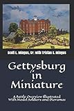 Gettysburg in Miniature: A Battle Overview Illustrated With Model Soldiers and Dioramas by Scott L. Mingus, Tristan S. Mingus