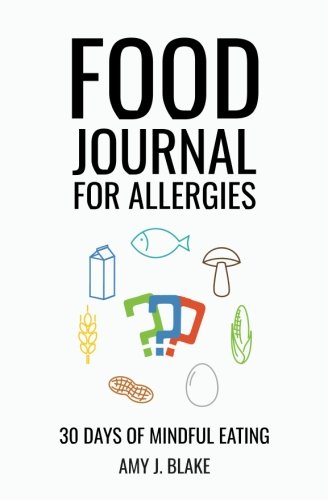 [Best] Food Journal For Allergies: 30 Days Of Mindful Eating - A Daily Food Journal To Help You Discover An [R.A.R]