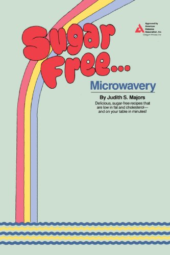 Sugar Free...Microwavery: Delicious, Sugar-Free Recipes That Are Low in Fat and Cholesterol--and On by Judith S. Majors