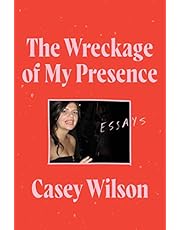 The Wreckage of My Presence: Essays