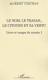 Le  nom, le travail, le citoyen et sa vertu