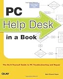 PC Help Desk in a Book: The Do-it-Yourself Guide to PC Troubleshooting and Repair by Mark Edward Soper