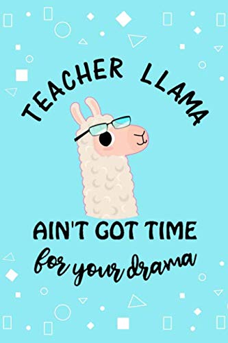 Free Teacher Llama ain't got time for your drama: Cute Lined Journal, Funny Gag Gift for your best favori PDF