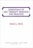 Essentials of Art Therapy Training and Practice, Moon, Bruce L., 039805794X
