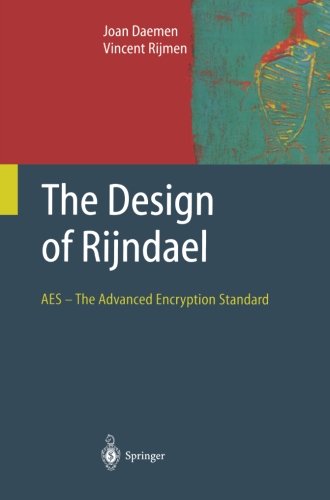 The Design of Rijndael: AES - The Advanced Encryption Standard (Information Security and Cryptography)