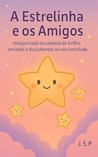 Livro A Estrelinha e os Amigos: Uma jornada encantada de brilho, amizade e descobertas no céu estrelado. (As Aventuras de Luma Livro 2)
