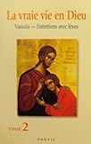 La vraie vie en Dieu. : Tome 2, Entretiens avec Jésus, cahiers 17 -29 by