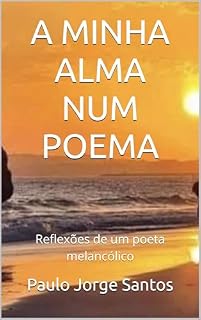 Livro A MINHA ALMA NUM POEMA: Reflexões de um poeta melancólico