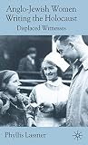 Anglo-Jewish Women Writing the Holocaust: Displaced Witnesses by P. Lassner