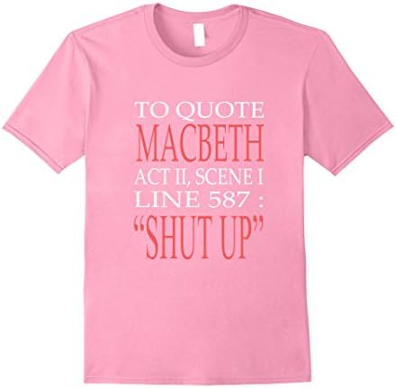 Mens To Quote Macbeth Shut Up Shakespeare Humor T-Shirt XL Pink