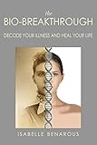 The Bio-Breakthrough: Decode Your Illness and Heal