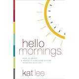 Hello Mornings: How to Build a Grace-Filled, Life-Giving Morning Routine