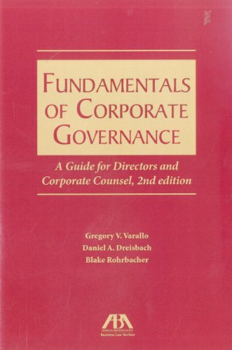 Fundamentals of Corporate Governance: A Guide for Directors and Corporate Counsel, by Gregory V. Varallo, Daniel A. Dreisbach, Blake Rohrb Fundamentals of Corporate Governance: A Guide for Directors and Corporate Counsel, by Gregory V. Varallo, Daniel A. Dreisbach, Blake Rohrb