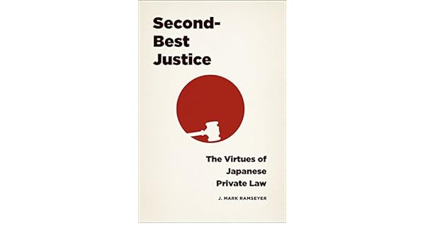 Second Best Justice The Virtues Of Japanese Private Law Ramseyer J Mark 9780226281995 Amazon Com Books