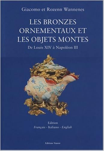Les bronzes ornementaux et les objets montés de Louis XIV à Napoléon III, by Giacomo Wannenes Rozenn Wannenes Les bronzes ornementaux et les objets montés de Louis XIV à Napoléon III, by Giacomo Wannenes Rozenn Wannenes
