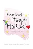 Heather's Happy Haikus: Seek joy within (Volume 1) by Heather Plumlee