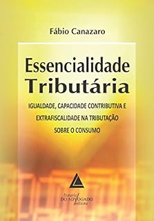 Livro Essencialidade Tributária; Igualdade, Capacidade Contributiva e Extrafiscalidade na Tributação sobre o Consumo