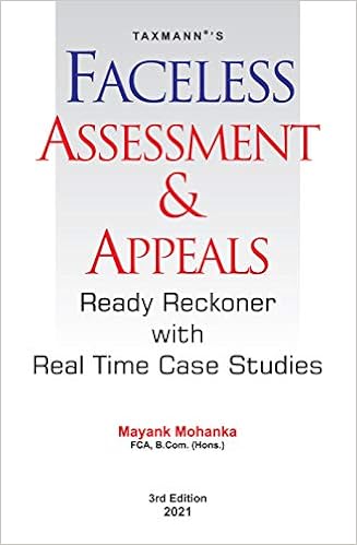Faceless Assessment & Appeals Ready Reckoner with Real Time Case Studies