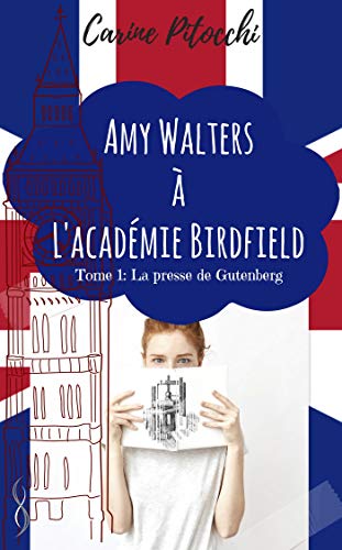 Amy Walters à l'académie Birdfield : Tome 1, La presse de Gutenberg by 