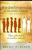 Redefiniendo el Ministerio de Niños: Del Siglo 21 (Spanish Edition) by 
