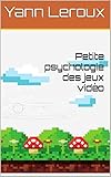 Petite psychologie des jeux vidéo (French Edition) by Yann Leroux