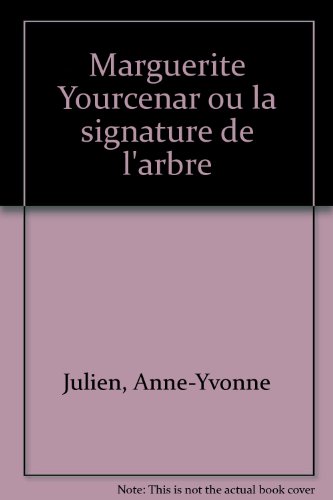 Marguerite Yourcenar ou La signature de l'arbre