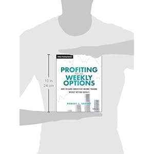 Profiting from Weekly Options: How to Earn Consistent Income Trading Weekly Option Serials (Wiley Trading)