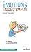 Emotions, mode d'emploi : Les utiliser de manière positive by