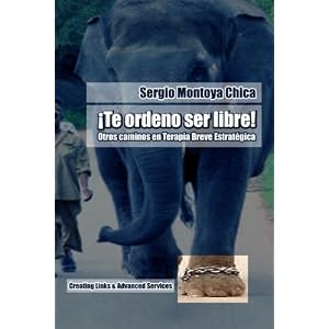 Te ordeno ser libre!: Otros caminos en Terapia Breve Estratégica (Spanish Edition)