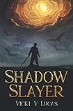 Shadow Slayer by Vicki V. Lucas