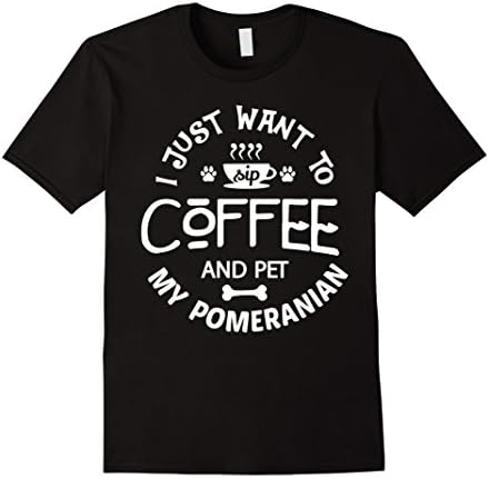 Men's Pomeranian Shirt I Just Want to Sip Coffee Dog Gift T-Shirt Small Black