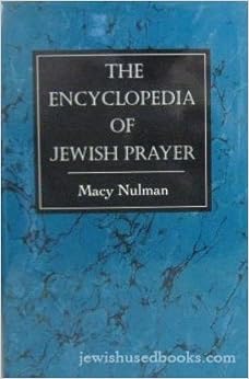 The Encyclopedia of Jewish Prayer: The Ashkenazic and Sephardic Rites (English and Hebrew Edition), by Macy Nulman The Encyclopedia of Jewish Prayer: The Ashkenazic and Sephardic Rites (English and Hebrew Edition), by Macy Nulman
