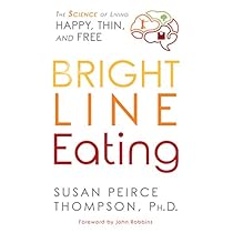 Bright Line Eating: The Science of Living Happy, Thin & Free Bright Line Eating: The Science of Living Happy, Thin & Free