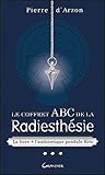 Le coffret ABC de la radiesthésie : Contient : Le livre + l'authentique pendule Kito (French Editio by 