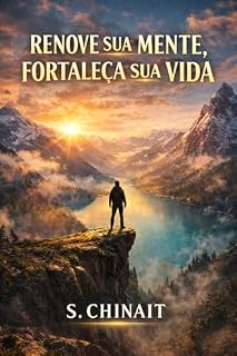 Livro Renove Sua Mente, Fortaleça sua vida: Um guia prático para vencer pensamentos negativos, recuperar a esperança e construir uma vida mais equilibrada e forte