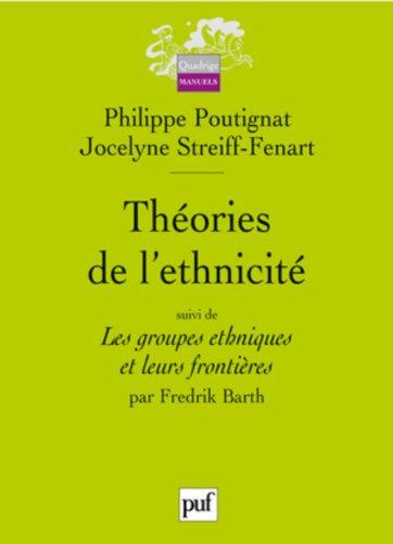 Théories de l'ethnicité : Suivi de Les groupes ethniques et leurs frontières by Philippe Poutignat, Jocelyne Streiff-Fenart, Fredrik Barth