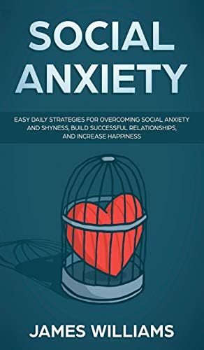 Social Anxiety: Easy Daily Strategies for Overcoming Social Anxiety and Shyness, Build Successful Relationships, and Increase Happiness Hardcover โ Import, 7 November 2019
