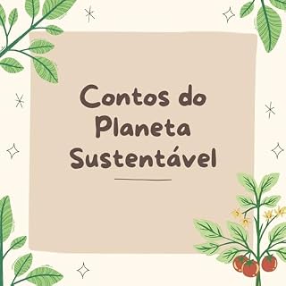 Livro Contos do Planeta Sustentável: é uma coletânea de histórias encantadoras que transporta as crianças para um mundo mágico de conscientização ambiental.