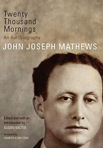 Twenty Thousand Mornings: An Autobiography (Volume 57) (American Indian Literature and Critical Stud by John Joseph Mathews