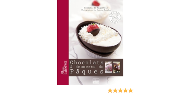 Amazon Com Chocolats Desserts De Paques Albums Larousse French Edition Ebook De Magistris Rosalba Kindle Store