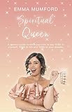 Spiritual Queen: A cosmic guide to show you how to say YASS to yourself, YASS to life and YASS to yo by 