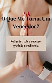 Livro O Que Me Torna Um Vencedor?: Reflexões sobre sucesso, gratidão e resiliência.
